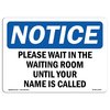 Signmission Safety Sign, OSHA Notice, 12" Height, Please Wait In The Waiting Room Until Your Sign, Landscape OS-NS-D-1218-L-17640